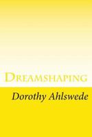 Dreamshaping: A Practical Goal-Setting Workbook 1534861300 Book Cover