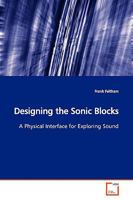 Designing the Sonic Blocks: A Physical Interface for Exploring Sound 3639168313 Book Cover