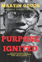 PURPOSE IGNITED: Navigating Life's Journey With Purpose And Resilience B0CFCYN8TR Book Cover