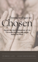 From Orphan to Chosen: Exploring God's Adoption of Us Through My Journey as an Adoptive Mom B0DR63QHRF Book Cover