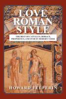 Love Roman Style: The Best of Catullus, Horace, Propertius, and Ovid in Modern Verse 1546285849 Book Cover