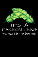 It's A Fashion Thing You Wouldn't Understand: Sketchbook Gift For Fashion Designer 1674674228 Book Cover