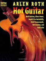 Hot Guitar: Rock Soloing, Blues Power, Rapid-Fire Rockabilly, Slick Turnarounds, Hot Country and Cool Licks 0879302763 Book Cover