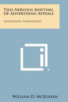 This Nervous Shifting of Advertising Appeals: Advertising Fortnightly 1258632829 Book Cover