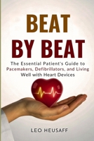 Beat by Beat: The Essential Patient's Guide to Pacemakers, Defibrillators, and Living Well with Heart Devices B0FG178XSF Book Cover