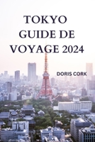 TOKYO GUIDE DE VOYAGE 2024: Découvrez la capitale du Japon avec des détails sur les attractions, la cuisine de rue à essayer, hors des sentiers ... encore (ÉDITION FRANÇAISE) (French Edition) B0CPHND9TW Book Cover