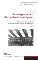 Les usages sociaux des pentecôtistes tsiganes: Idéologies, minoritaires et pentecôtisme tsigane en Bretagne Tome II (Logiques Sociales) (French Edition) 2343163901 Book Cover