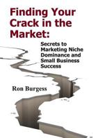 Finding Your Crack in the Market: Secrets to Marketing Niche Dominance and Small Business Success 0988488701 Book Cover