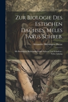 Zur Biologie des estischen Dachses, Meles taxus Schreb.: Mit besonderer Berhtigung seines Nutzens und Schadens: nebst Anhang 1021926108 Book Cover