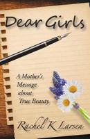 Dear Girls: A Mother's Message about True Beauty 1480217379 Book Cover