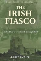 The Irish Fiasco : Stolen Silver in Seventeenth Century 1970081708 Book Cover