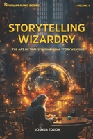 Storytelling Wizardry: The Art of Transformational Storyweaving (Storyweaving Series) B0CR1W2SK6 Book Cover
