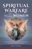 Spiritual Warfare for Modern Women: 40 Days of Powerful 5-Minute Prayers & Devotions to Reclaim Your Peace, Silence Fear, and Stand Firm in God’s Word 1917236387 Book Cover