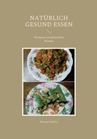 Nat?rlich Gesund Essen: 90 vegane und glutenfreie Rezepte 3756200507 Book Cover
