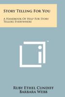 Story Telling For You: A Handbook Of Help For Story Tellers Everywhere 1258263319 Book Cover