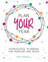 Plan Your Year: Homeschool Planning for Purpose and Peace 0999742124 Book Cover