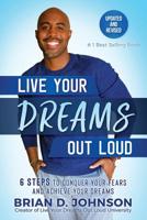 Live Your Dreams Out Loud: 6 Steps To Conquer Your Fears And Achieve Your Dreams 0578499649 Book Cover