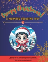 Creepy Christmas! A monster coloring fest: 44 Monster Festive Scenes, Kid-Friendly Ghoulish Fun, Whimsical Winter Wonderland, Charming Holiday Surpris B0CQK4KWSX Book Cover