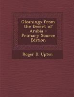 Gleanings from the Desert of Arabia - Primary Source Edition 1287908594 Book Cover