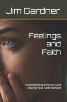 Feelings and Faith: Understanding Emotions and Making Your Faith Relevant B0CNRN28DJ Book Cover