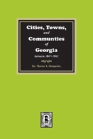 Cities, Towns and Communities of Georgia Between 1847-1962: 8500 Places and the County in Which Located 0893081531 Book Cover