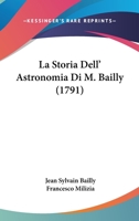 La Storia Dell' Astronomia Di M. Bailly (1791) 1104257203 Book Cover