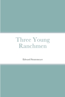 Three Young Ranchmen 1516971353 Book Cover