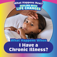 What Happens When I Have a Chronic Illness? 1499452551 Book Cover
