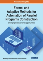 Formal and Adaptive Methods for Automation of Parallel Programs Construction: Emerging Research and Opportunities 1522593853 Book Cover