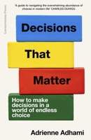Decisions That Matter: How to Make Decisions in a World of Endless Choice 1529925509 Book Cover