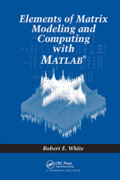 Elements of Matrix Modeling and Computing with MATLAB 1584886277 Book Cover