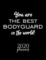 You Are The Best Bodyguard In The World! 2020 Planner: Nice 2020 Calendar for Bodyguard Christmas Gift Idea for Bodyguard Bodyguard Journal for 2020 120 pages 8.5x11 inches 1710242108 Book Cover