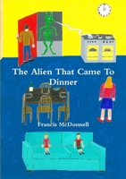 The Alien That Came To Dinner 1326444484 Book Cover