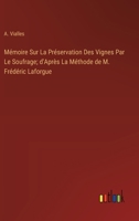 Mémoire Sur La Préservation Des Vignes Par Le Soufrage; d'Après La Méthode de M. Frédéric Laforgue (French Edition) 3385000130 Book Cover