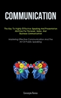 Communication: The Key To Highly Effective Speaking And Presentation Abilities For Personal, Sales, And Business Communication (Maste 1837872279 Book Cover
