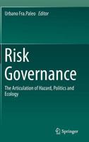 Risk Governance: The Articulation of Hazard, Politics and Ecology 9402403728 Book Cover