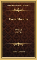 Flores Silvestres: Poesias (1874) 1161172629 Book Cover