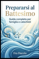 Prepararsi al Battesimo: Guida completa per famiglie e catechisti (Italian Edition) B0H251VNR2 Book Cover