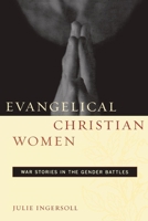 Evangelical Christian Women: War Stories in the Gender Battles (Qualitative Studies in Religion) 0814737706 Book Cover