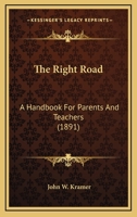 The Right Road: A Handbook For Parents And Teachers 112092264X Book Cover