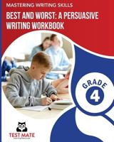 MASTERING WRITING SKILLS Best and Worst: A Persuasive Writing Workbook, Grade 4: Engaging Activities to Develop Opinion Piece Writing Skills 1975936523 Book Cover