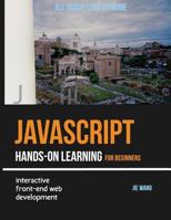 JavaScript Hands-On Learning: Interactive Front-End Web Development 0998273805 Book Cover