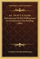 Art. 791 W. V. K. En Het Wetsontwerp Op Het Faillissement En De Surseance Van Betaling (1892) 1293138509 Book Cover