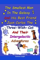 The Smallest Man In The Galaxy And His Best Friend Juan Carlos The Three-Wish-Cat And Their Intergalactic Travels Book1 1006331883 Book Cover