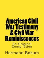 American Civil War Testimony & Civil War Reminiscences: An Original Compilation 1515246388 Book Cover