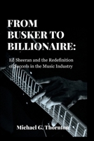 From Busker to Billionaire: Ed Sheeran and the Redefinition of Success in the Music Industry B0C47QPLM6 Book Cover