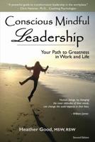 Conscious Mindful Leadership: Your Path to Greatness in Work and Life 0981235018 Book Cover