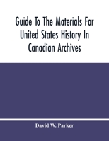 Guide to the Materials for United States History in Canadian Archives 1016656467 Book Cover