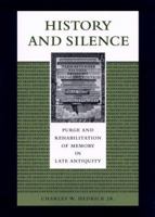 History and Silence: Purge and Rehabilitation of Memory in Late Antiquity 029271873X Book Cover