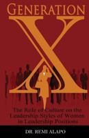 Generation X: The Role of Culture on the Leadership Styles of Women in Leadership Positions 1934947954 Book Cover